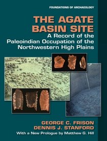 The Agate Basin Site: A Record of the Paleoindian Occupation of the Northwestern High Plains (Foundations of Archaeology)