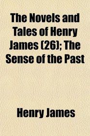 The Novels and Tales of Henry James (26); The Sense of the Past