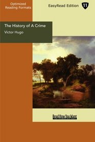 The History of A Crime (EasyRead Edition): The Testimony of An Eye-Witness
