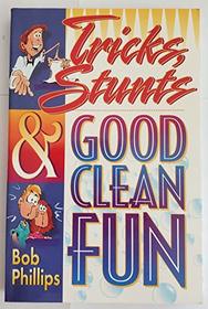 Tricks, Stunts, & Good Clean Fun: Tricks Stunts and Good Clean Fun