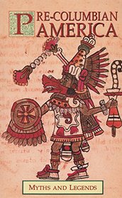 Pre Columbian America Myths and Legends (Myths & Legends)