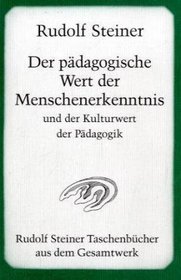 Der pdagogische Wert der Menschenerkenntnis und der Kulturwert der Pdagogik.