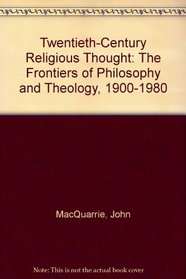 Twentieth-Century Religious Thought: The Frontiers of Philosophy and Theology, 1900-1980