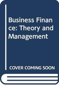 Business Finance: Theory and Management