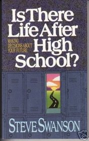 Is There Life After High School?: Making Decisions About Your Future