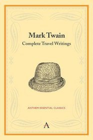 Mark Twain: Complete Travel Writings (Anthem Classics Deluxe Edition)