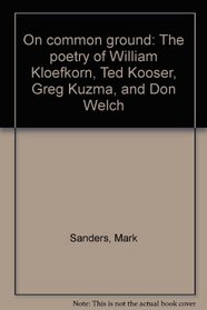 On common ground: The poetry of William Kloefkorn, Ted Kooser, Greg Kuzma, and Don Welch