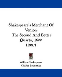 Shakespeare's Merchant Of Venice: The Second And Better Quarto, 1600 (1887)