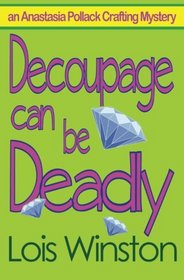Decoupage Can Be Deadly (Anastasia Pollack, Bk 4)