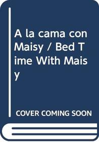 A la cama con Maisy / Bed Time With Maisy (Maisy Mouse)