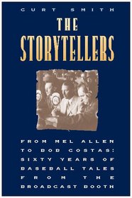 The Storytellers: From Mel Allen to Bob Costas : Sixty Years of Baseball Tales from the Broadcast Booth