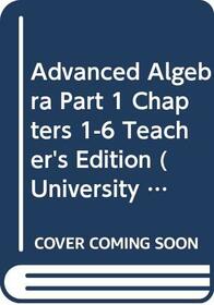 UCSMP Advanced Algebra, Teacher's Edition Part 1 (Chapeters 1-6)