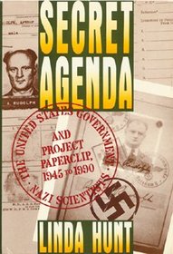 Secret Agenda: The United States Government, Nazi Scientists, and Project Paperclip, 1945 to 1990
