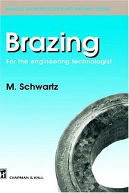 Brazing: For the engineering technologist (Manufacturing Processes and Materials)