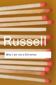 Why I Am Not a Christian (Routledge Classics)