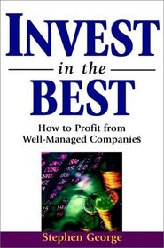 Invest in the Best: How to Profit from Well-Managed Companies (Wiley Investment Series)