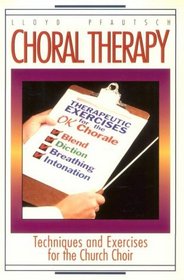 Choral Therapy: Techniques and Exercises for the Church Choir