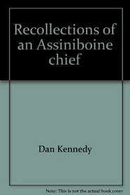 Recollections of an Assiniboine chief