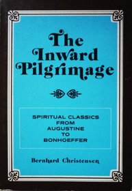 The inward pilgrimage: Spiritual classics from Augustine to Bonhoeffer