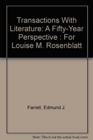 Transactions With Literature: A Fifty-Year Perspective : For Louise M. Rosenblatt
