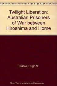 Twilight liberation: Australian prisoners of war between Hiroshima and home