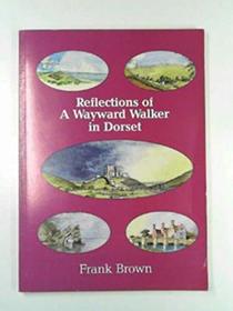 REFLECTIONS OF A WAYWARD WALKER IN DORSET
