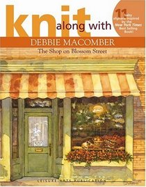 Knit Along with Debbie Macomber -- The Shop on Blossom Street (Leisure Arts #4132)