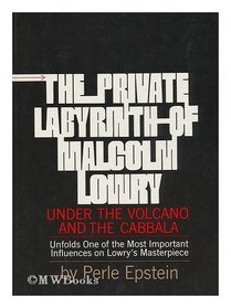 The Private Labyrinth of Malcolm Lowry: Under the Volcano and The Cabbala