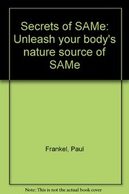 Secrets of SAMe: Unleash your body's nature source of SAMe