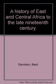 A History of East and Central Africa to the Late Nineteenth Century.