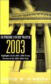 Supreme Court Watch 2003: Highlights of the 2001-2003 Terms, Preview of the 2003-2004 Term (Supreme Court Watch)