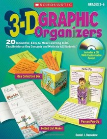3-D Graphic Organizers: 20 Innovative, Easy-to-Make Learning Tools That Reinforce Key Concepts and Motivate All Students!