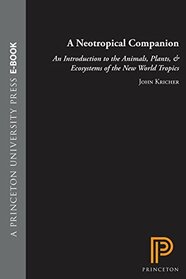 A Neotropical Companion: An Introduction to the Animals, Plants, and Ecosystems of the New World Tropics