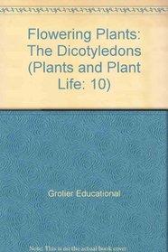 Flowering Plants: The Dicotyledons (Plants and Plant Life: 10)