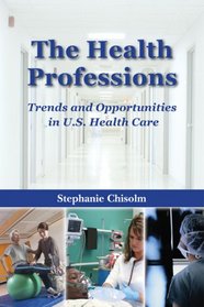 The Health Professions: Trends And Opportunities in U.s. Health