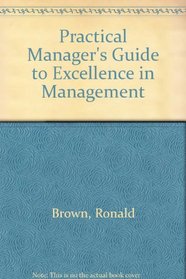 The Practical Manager's Guide to Excellence in Management