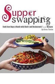 Supper Swapping: Cook Four Days a Month with Chefs' and Restaurants' Easy Recipes
