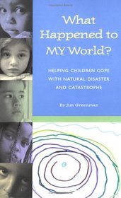 What Happened to MY World: Helping Children Cope with Natural Disaster and Catastrophe