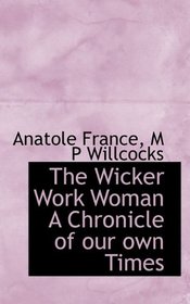 The Wicker Work Woman A Chronicle of our own Times