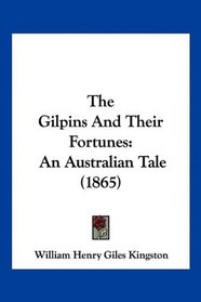 The Gilpins And Their Fortunes: An Australian Tale (1865)