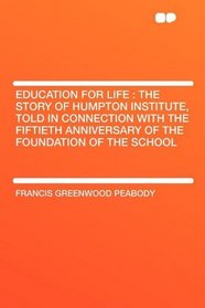 Education for life: The story of Humpton Institute, Told in Connection with the Fiftieth Anniversary of the Foundation of the School