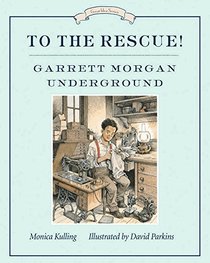 To the Rescue! Garrett Morgan Underground (Great Idea Series)