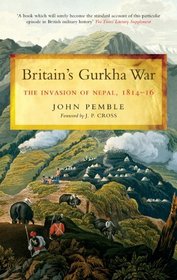 BRITAIN'S GURKHA WAR: The Invasion of Nepal, 1814-16