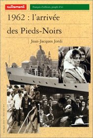 1962: L'Arrivee DES Pieds Noirs