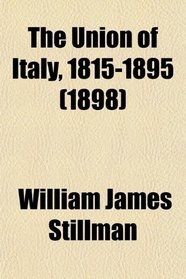 The Union of Italy, 1815-1895 (1898)