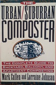 The Urban/Suburban Composter: The Complete Guide to Backyard, Balcony, and Apartment Composting