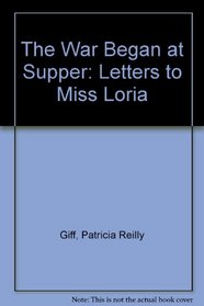 The War Began at Supper: Letters To Miss Loria