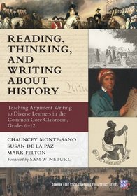 Reading, Thinking, and Writing About History: Teaching Argument Writing to Diverse Learners in the Common Core Classroom, Grades 6-12 (Common Core State Standards for Literacy Series)