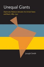 Unequal Giants: Diplomatic Relations between the United States and Brazil, 1889-1930 (Pitt Latin American Studies)
