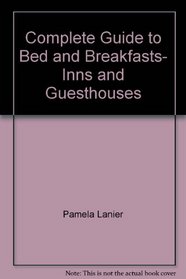 Complete Guide to Bed and Breakfasts, Inns and Guesthouses (Complete Guide to Bed  Breakfasts, Inns  Guesthouses)